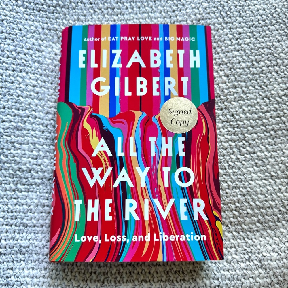 All the Way to the River by Elizabeth Gilbert Book